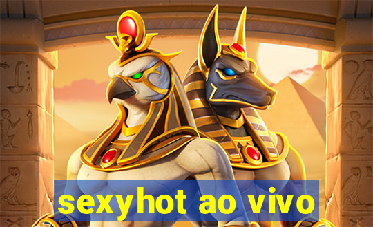 sexyhot ao vivo
